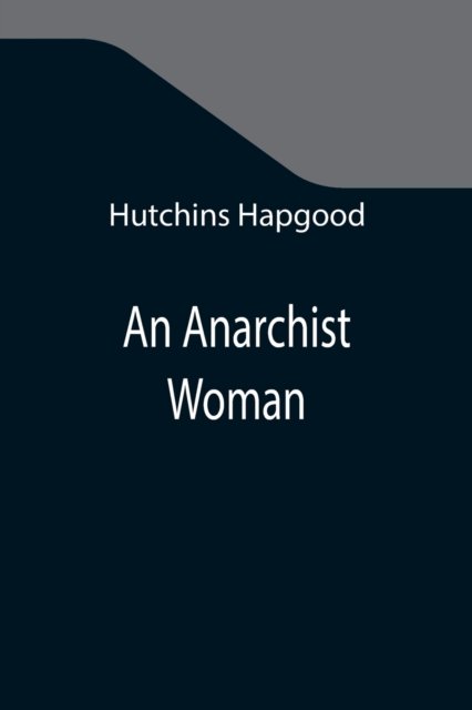 Cover for Hutchins Hapgood · An Anarchist Woman (Pocketbok) (2021)