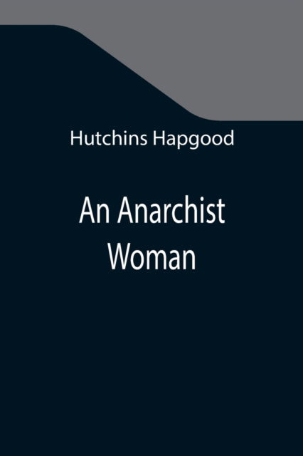 Cover for Hutchins Hapgood · An Anarchist Woman (Paperback Book) (2021)