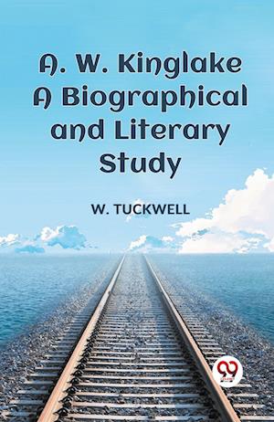 Cover for W. Tuckwell · A. W. Kinglake a Biographical and Literary Study (Paperback Book) (2023)