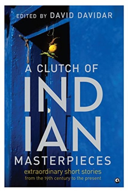 A Clutch Of Indian Masterpieces - David Davidar - Livros - Aleph Book Company - 9789382277293 - 2016