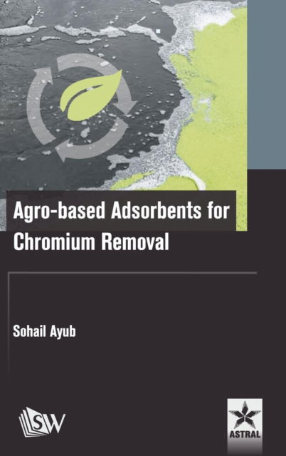 Cover for Sohail Ayub · Agro-Based Adsorbents for Chromium Removal (Hardcover Book) (2017)