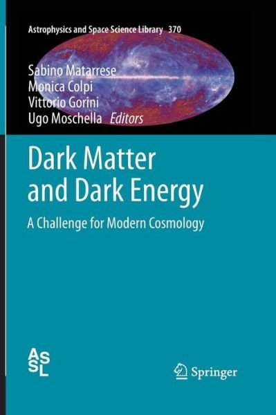Sabino Matarrese · Dark Matter and Dark Energy: A Challenge for Modern Cosmology - Astrophysics and Space Science Library (Paperback Book) [2011 edition] (2014)