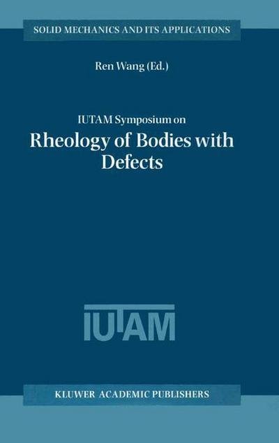 Cover for Ren Wang · IUTAM Symposium on Rheology of Bodies with Defects: Proceedings of the IUTAM Symposium held in Beijing, China, 2-5 September 1997 - Solid Mechanics and Its Applications (Taschenbuch) [Softcover reprint of the original 1st ed. 2002 edition] (2013)