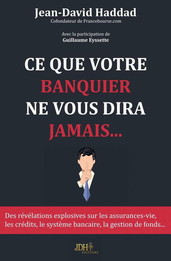 Ce que votre banquier ne vous dira jamais... - Jean-David Haddad - Books - JDH Éditions - 9791091879293 - February 19, 2018