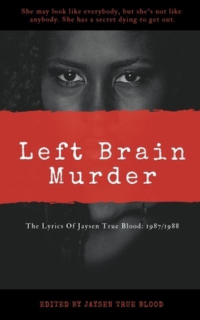 Cover for Jaysen True Blood · The Lyrics Of Jaysen True Blood: 1987/1988: Left Brain Murder (Paperback Book) (2019)