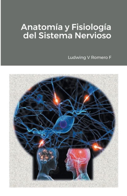 Anatomia y Fisiologia del Sistema Nervioso II - Principios Elementales del Sistema Nervioso - Ludwing Romero - Books - Little French eBooks - 9798201918293 - October 30, 2020