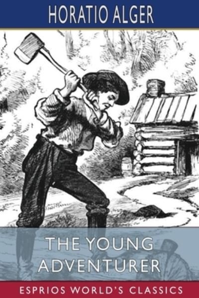 Cover for Horatio Alger · The Young Adventurer (Esprios Classics): or, Tom's Trip Across the Plains (Paperback Book) (2024)