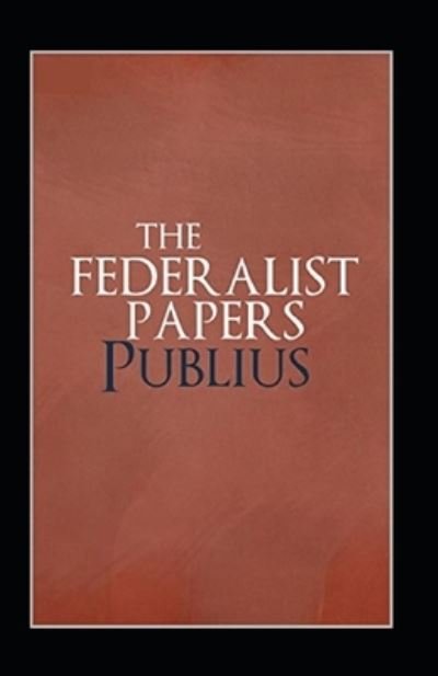 The Federalist Papers Annotated - Alexander Hamilton - Bøger - Independently Published - 9798461989293 - 22. august 2021