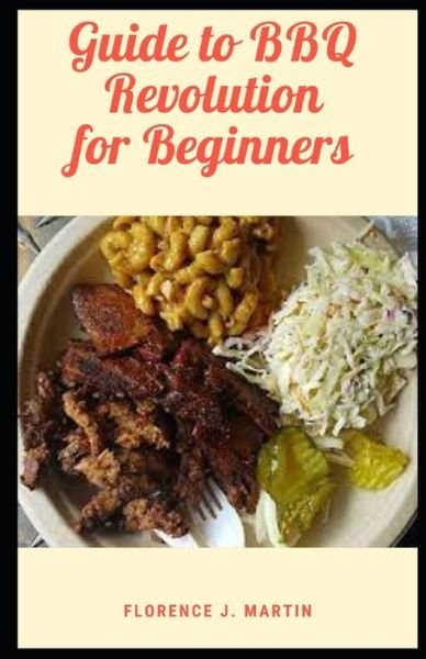 Guide to BBQ Revolution For Beginners: but that's just another exception we'll get to later. - Florence J Martin - Libros - Independently Published - 9798495850293 - 13 de octubre de 2021
