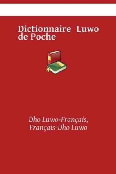 Cover for Kasahorow · Dictionnaire Luwo de Poche: Dho Luwo-Francais, Francais-Dho Luwo (Paperback Book) (2021)