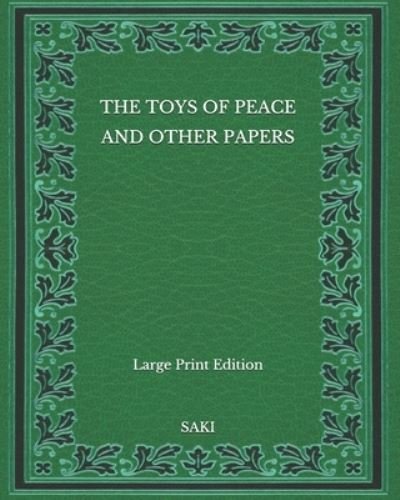 Cover for Saki · The Toys of Peace and Other Papers - Large Print Edition (Paperback Bog) (2020)