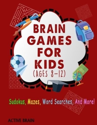 Cover for Active Brain · Brain Games For Kids Ages 8-12 (Paperback Book) (2021)