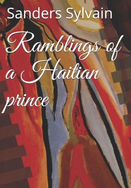 Cover for Sanders Sylvain · Ramblings of a Haitian prince (Paperback Book) (2021)