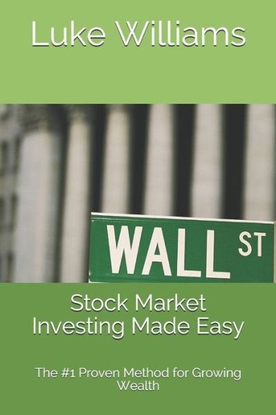 Cover for Luke Williams · Stock Market Investing Made Easy: The #1 Proven Method for Growing Wealth (Paperback Book) (2020)