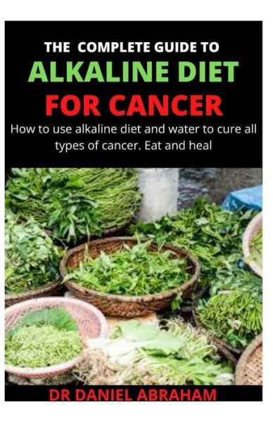 Cover for Daniel Abraham · The Complete Guide to Alkaline Diet for Cancer (Paperback Book) (2020)