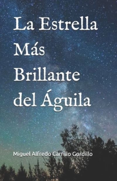 Cover for Miguel Alfredo Alfred Carrillo Gordillo · La Estrella Mas Brillante del Aguila (Paperback Book) (2020)