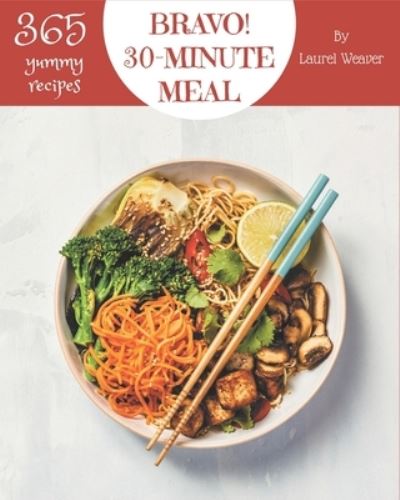 Cover for Laurel Weaver · Bravo! 365 Yummy 30-Minute Meal Recipes (Paperback Book) (2020)