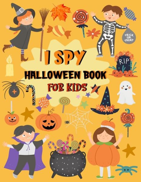 Cover for Cute Pumpkin Press · I Spy Halloween Book for Kids: A Fun Coloring and Guessing Game Book for Toddlers &amp; Preschoolers Ages 2-5 A Collection of Coloring Pages with Cute Spooky Things Such as Jack-o-Lantern, Vampires, Ghosts, Witches, Mummies, and More (Paperback Book) (2020)