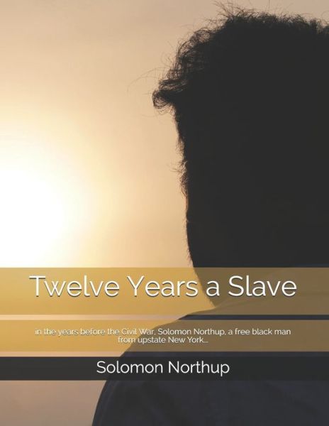 Twelve Years a Slave - Solomon Northup - Books - Independently Published - 9798724390293 - March 20, 2021