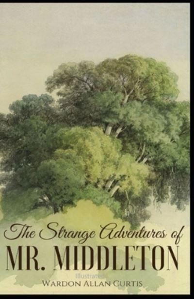 The Strange Adventures of Mr. Middleton Illustrated - Wardon Allan Curtis - Books - Independently Published - 9798731460293 - April 1, 2021