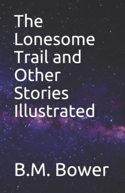 Cover for B M Bower · The Lonesome Trail and Other Stories Illustrated (Paperback Book) (2021)