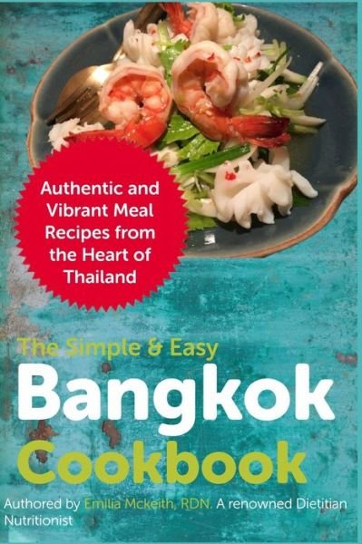 Cover for Emilia McKeith Rdn · The Simple &amp; Easy Bangkok Cookbook: Authentic and Vibrant Meal Recipes from the Heart of Thailand (Paperback Book) (2021)