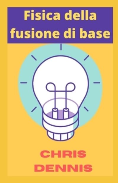 Cover for Chris Dennis · Fisica della fusione di base (Paperback Book) (2021)