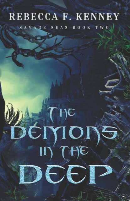 The Demons in the Deep - Savage Seas - Rebecca F Kenney - Books - Independently Published - 9798831968293 - June 7, 2022