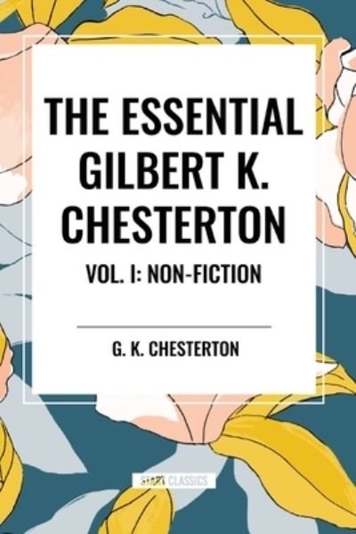 Cover for G K Chesterton · The Essential Gilbert K. Chesterton Vol. I: Non-Fiction (Paperback Book) (2024)