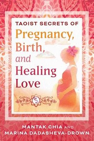 Cover for Mantak Chia · Taoist Secrets of Pregnancy, Birth, and Healing Love (Paperback Book) [2nd Edition, New Edition of Multi-Orgasmic Birth edition] (2025)