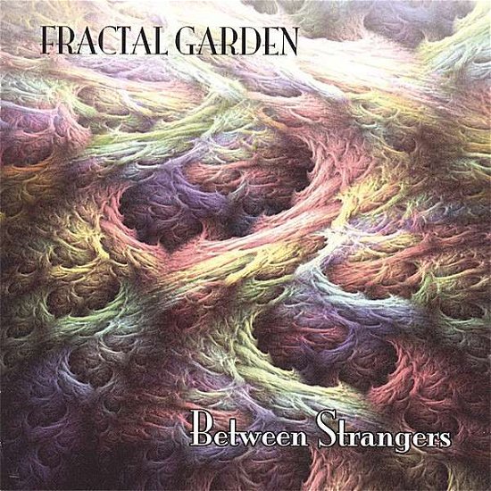 Cover for Fractal Garden · Between Strangers (CD) (2007)