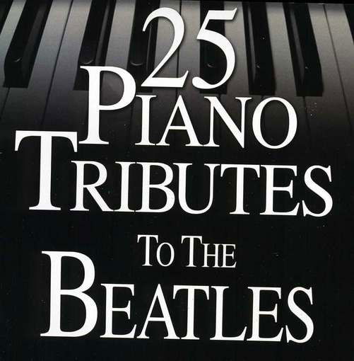 25 Piano Tributes - Beatles.=Trib= - Musik - Cce Ent - 0707541971294 - 1. december 2017