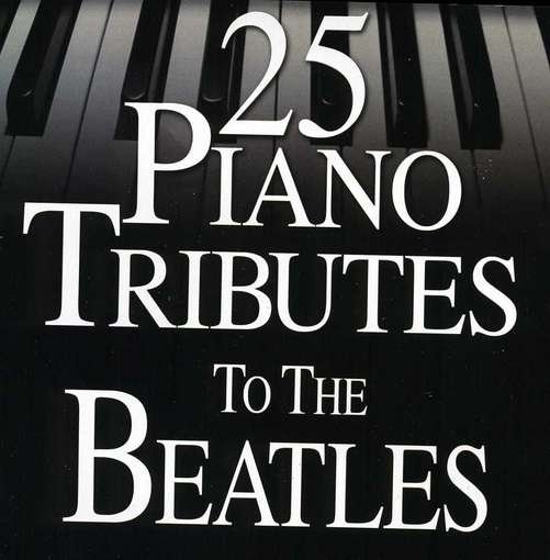 25 Piano Tributes - Beatles.=Trib= - Música - Cce Ent - 0707541971294 - 1 de dezembro de 2017