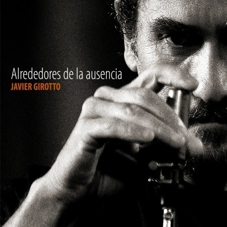 Cover for Javier Girotto · Javier Girotto - Alrededores De La Ausencia (CD)