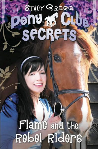 Cover for Stacy Gregg · Flame and the Rebel Riders - Pony Club Secrets (Paperback Book) (2010)