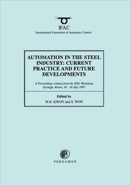 Cover for W H Kwon · Automation in the Steel Industry: Current Practice and Future Developments - IFAC Proceedings Volumes (Paperback Book) (1998)