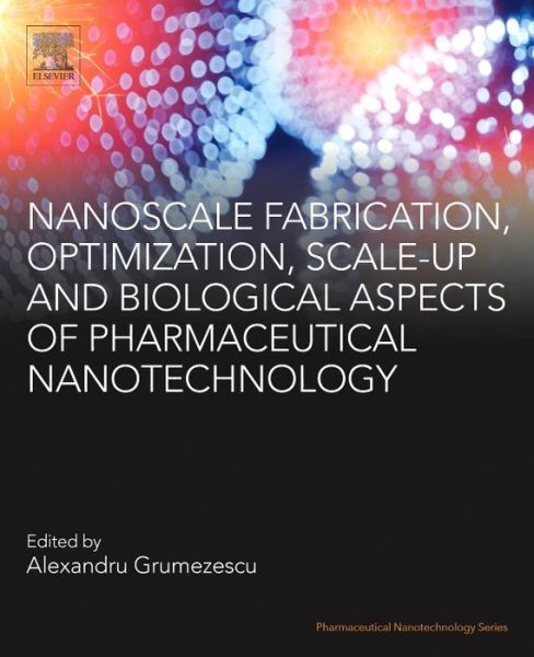 Cover for Alexandru Grumezescu · Nanoscale Fabrication, Optimization, Scale-up and Biological Aspects of Pharmaceutical Nanotechnology - Pharmaceutical Nanotechnology (Paperback Book) (2017)