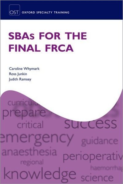 Cover for Whymark, Caroline (Consultant in Anaesthesia and Pain Medicine, Consultant in Anaesthesia and Pain Medicine, University Hospital Crosshouse, NHS Ayrshire and Arran, UK) · SBAs for the Final FRCA - Oxford Specialty Training: Revision Texts (Paperback Book) (2019)