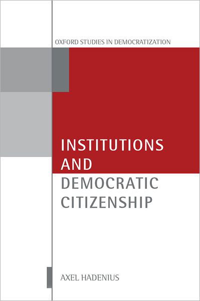 Cover for Hadenius, Axel (Department of Government, Department of Government, Uppsala University, Sweden) · Institutions and Democratic Citizenship - Oxford Studies in Democratization (Hardcover Book) (2001)