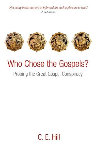 Cover for Hill, C. E. (Professor of New Testament Reformed Theological Seminary, Orlando, FL) · Who Chose the Gospels?: Probing the Great Gospel Conspiracy (Pocketbok) (2012)