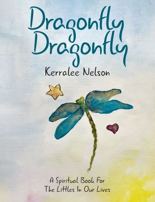 Cover for Kerralee Nelson · Dragonfly Dragonfly : A Spiritual Book for the Littles in Our Lives (Paperback Book) (2020)