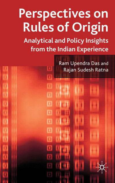 Perspectives on Rules of Origin: Analytical and Policy Insights from the Indian Experience - R. Das - Bøker - Palgrave Macmillan - 9780230217294 - 12. april 2011
