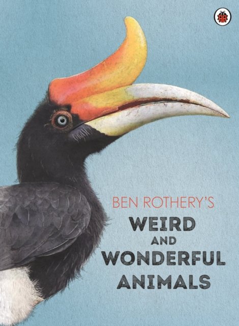 Cover for Ben Rothery · Ben Rothery's Weird and Wonderful Animals (Hardcover bog) (2023)
