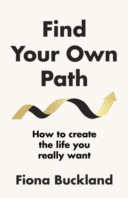 Cover for Fiona Buckland · Find Your Own Path: A life coach’s guide to changing your life (Hardcover Book) (2023)