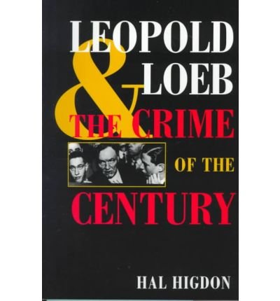 Leopold and Loeb: THE CRIME OF THE CENTURY - Hal Higdon - Libros - University of Illinois Press - 9780252068294 - 1 de abril de 1999