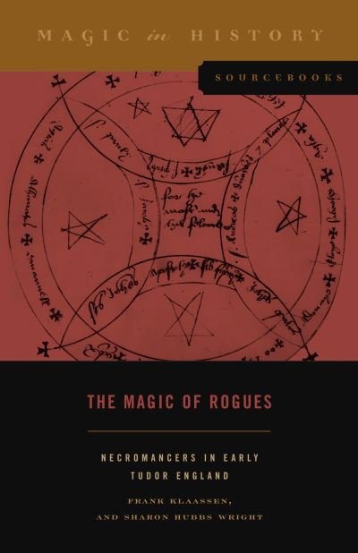 Cover for Klaassen, Frank (Associate Professor, University of Saskatchewan) · The Magic of Rogues: Necromancers in Early Tudor England - Magic in History Sourcebooks (Paperback Book) (2021)