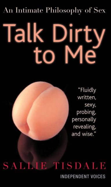 Cover for Sallie Tisdale · Talk Dirty to Me: An Intimate Philosophy of Sex (Paperback Book) [Main edition] (2013)