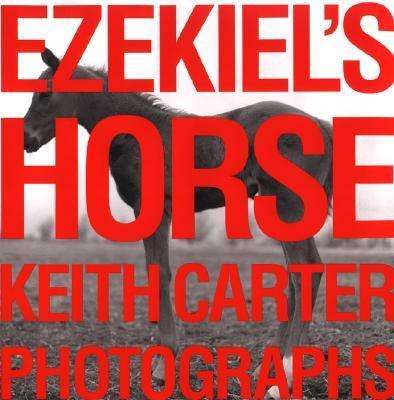 Cover for Keith Carter · Ezekiel's Horse - Southwestern &amp; Mexican Photography Series, The Wittliff Collections at Texas State University (Hardcover Book) [First edition] (2000)