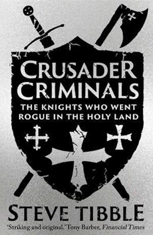 Cover for Steve Tibble · Crusader Criminals: The Knights Who Went Rogue in the Holy Land (Paperback Book) (2025)