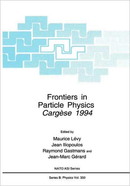 Cover for Maurice Levy · Frontiers in Particle Physics: Cergese 1994 - NATO Science Series B (Hardcover Book) [1995 edition] (1996)